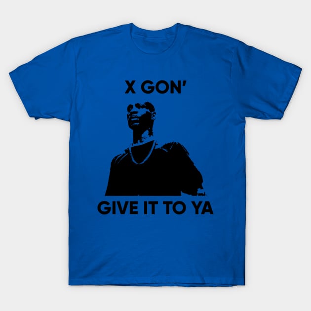 X Gon Give it to ya 3 T-Shirt by AudreyBertha